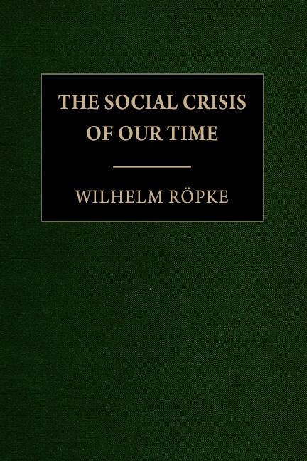 The Social Crisis of our Time by Wilhelm Röpke
